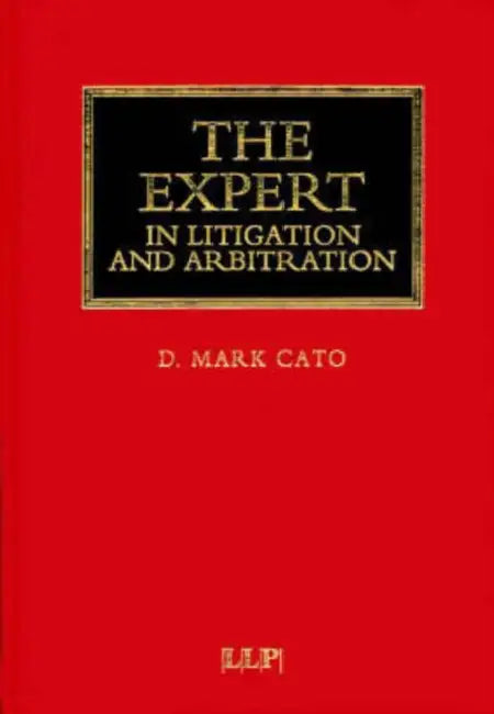 The Expert in Litigation and Arbitration by Mark Cato
