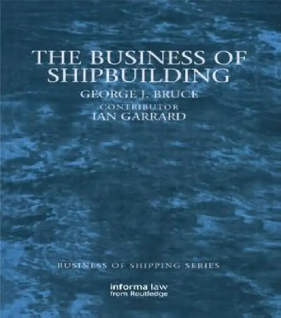 The Business of Shipbuilding by George Bruce