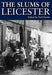 The Slums of Leicester by Ned Newitt