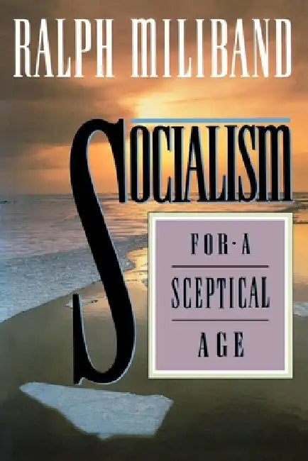 Socialism for a Sceptical Age by Ralph Miliband