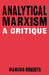 Analytical Marxixm: A Critique by Marcus Roberts