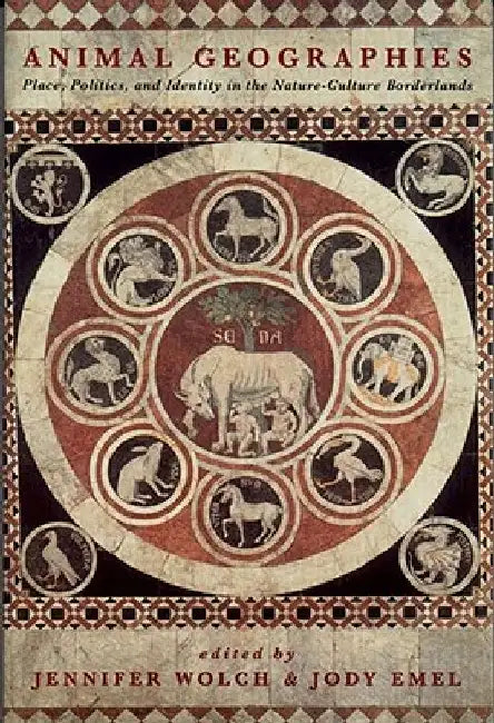 Animal Geographies: Place, Politics and Identity in the Nature-Culture Borderlands by Jody Emel