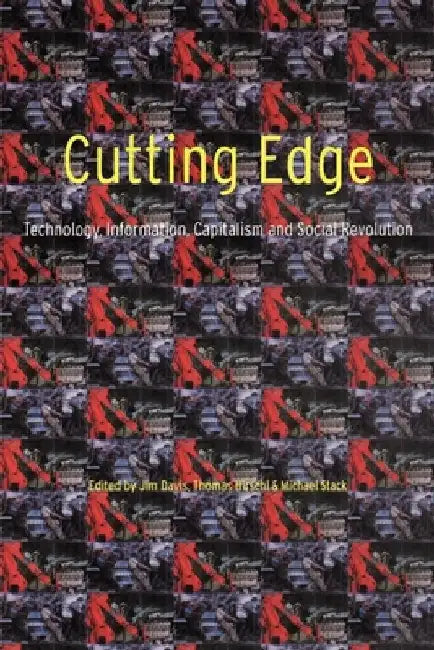 Cutting Edge: Technology, Information Capitalism and Social Revolution by Jim Davis