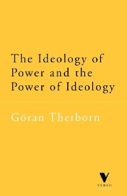 The Ideology of Power and the Power of Ideology by Goran Therborn