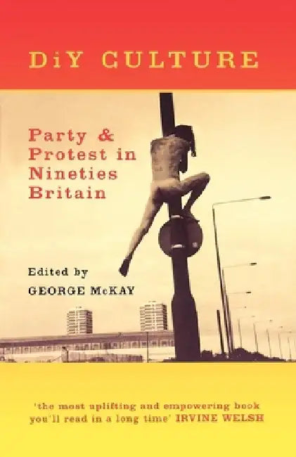 DIY Culture: Party and Protest in Nineties' Britain by George McKay