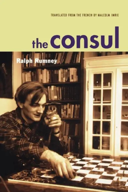 The Consul: Contributions to the History of the Situationist International and Its Time, Vol. 2 by Ralph Rumney