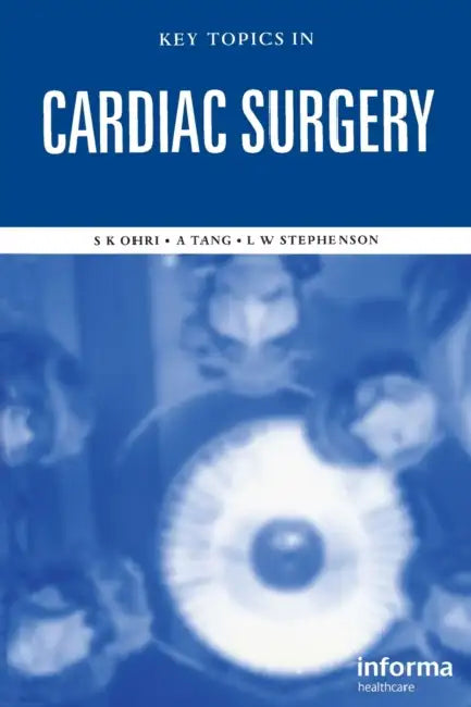 Key Topics in Cardiac Surgery by Sunil K. Ohri, Augustine T. M. Tang, Larry W. Stephenson
