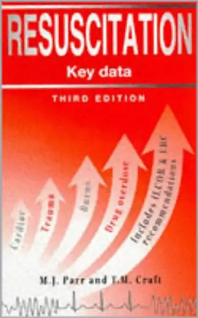 Resuscitation: Key Data by T.M. Craft, M.J.A. Parr