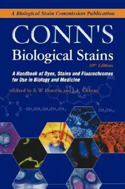 Conn's Biological Stains: A Handbook of Dyes, Stains and Fluorochromes for Use in Biology and Medicine by Richard Horobin