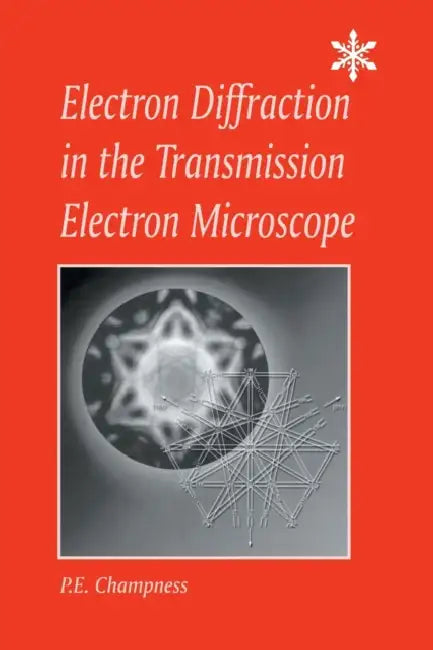 Electron Diffraction in the Transmission Electron Microscope by P. E. Champness