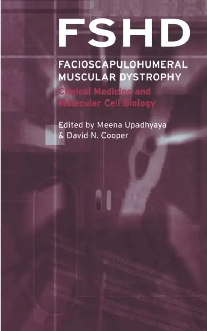 Facioscapulohumeral Muscular Dystrophy (Fshd): Clinical Medicine and Molecular Cell Biology by David Cooper, Meena Upadhhyaya