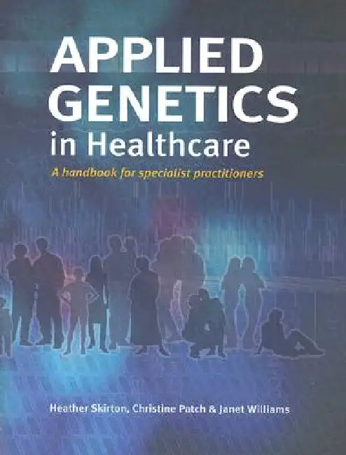 Applied Genetics in Healthcare by Heather Skirton