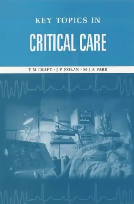 Key Topics In Critical Care by T.M. Craft/J. Nolan
