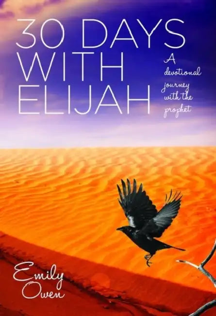 30 Days with Elijah: A Devotional Journey with the Prophet by Emily Owen