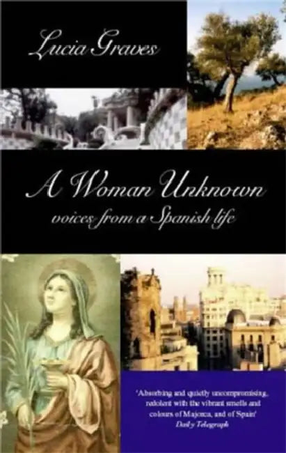 A Woman Unknown: Voices from a Spanish Life by Neil Storey