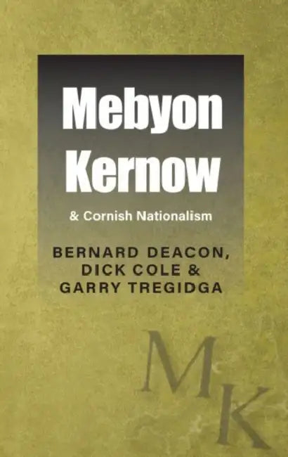 Mebyon Kernow & Cornish Nationalism by Deacon Bernard, Cole Dick, Tregidga Garry