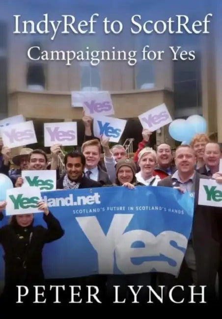 Indyref to Scotref: Campaigning for Yes by Peter Lynch