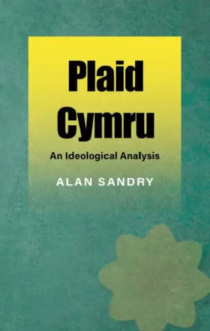 Plaid Cymru: An Ideological Analysis by Sandry Alan