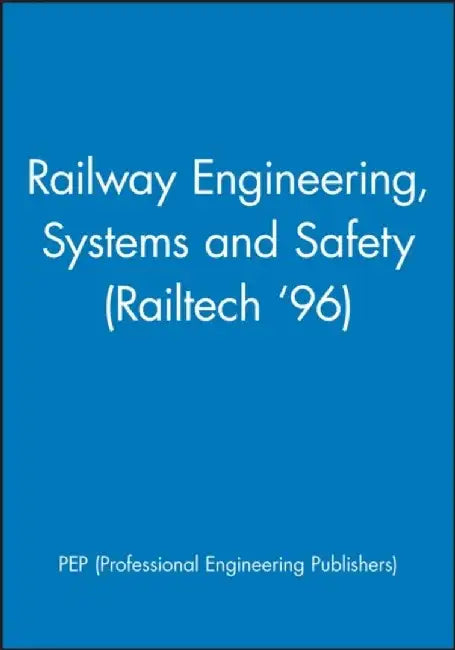 Railway Engineering, Systems and Safety (Railtech '96) by PEP