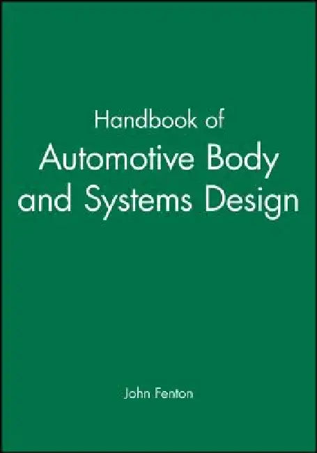Handbook of Automotive Body and Systems Design by John Fenton
