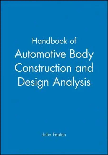 Handbook of Automotive Body Construction and Design Analysis by John Fenton