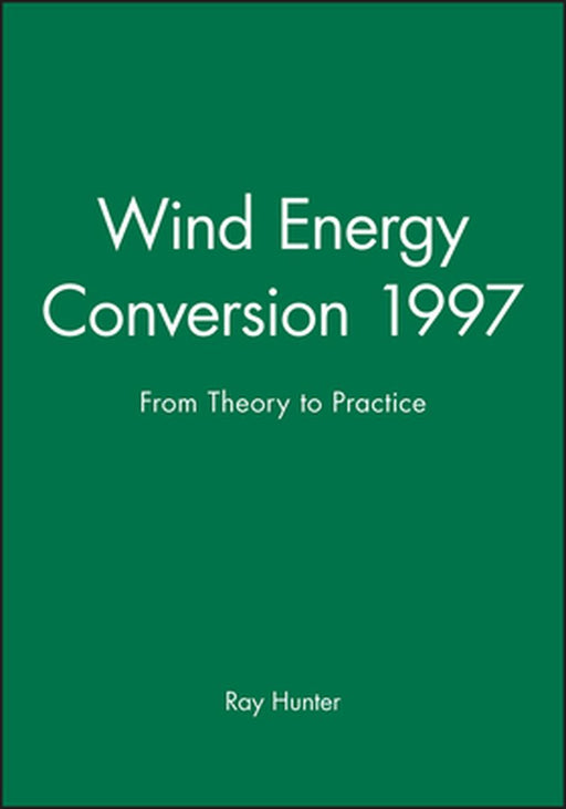 Wind Energy Conversion 1997: From Theory to Practice by Ray Hunter