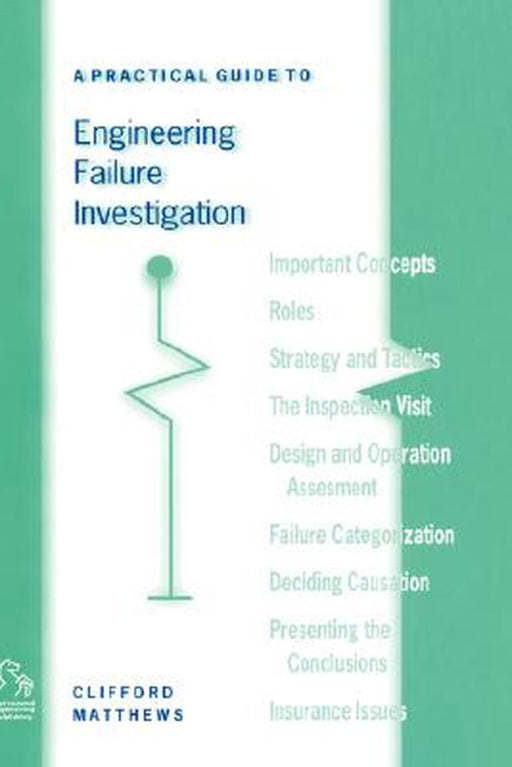 A Practical Guide to Engineering Failure Investigation by Clifford Matthews