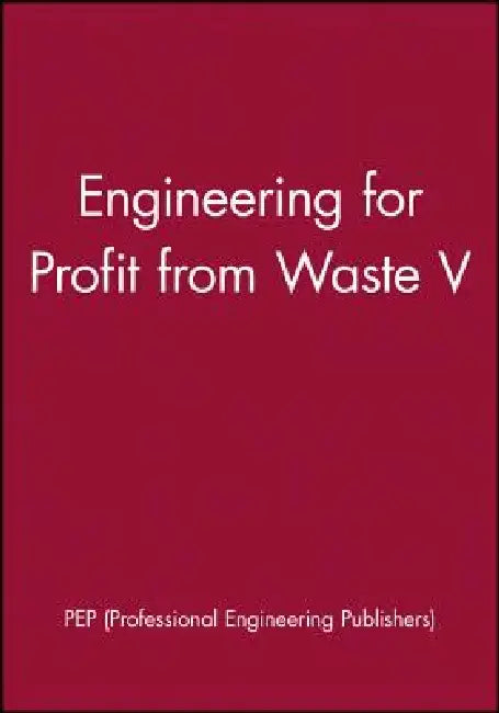 Engineering for Profit from Waste V by Pep (Professional Engineering Publishers
