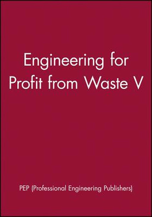 Engineering for Profit from Waste V by Pep (Professional Engineering Publishers