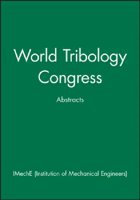 World Tribology Congress: Abstracts by Imeche (Institution of Mechanical Engine