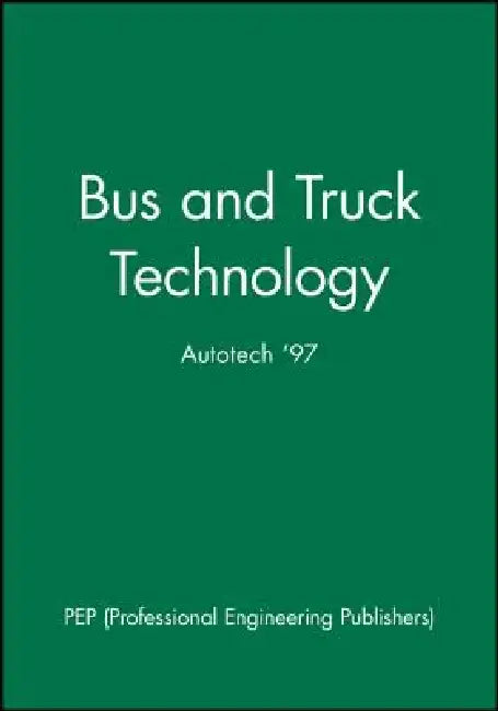Bus and Truck Technology: Autotech '97 by Pep (Professional Engineering Publishers
