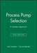 Process Pump Selection: A Systems Approach by John Davidson