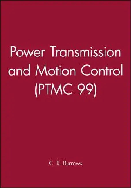 Power Transmission and Motion Control: Ptmc 1999 by Clifford R. Burrows