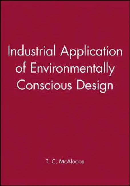 Industrial Application of Environmentally Conscious Design by T. C. McAloone