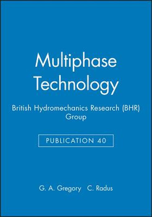 Multiphase Technology (British Hydromechanics Research (Bhr) Group) by G. A. Gregory