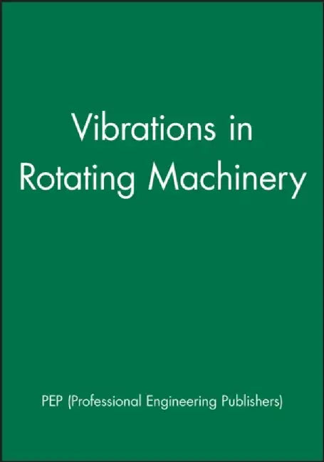 Vibrations in Rotating Machinery by Pep (Professional Engineering Publishers
