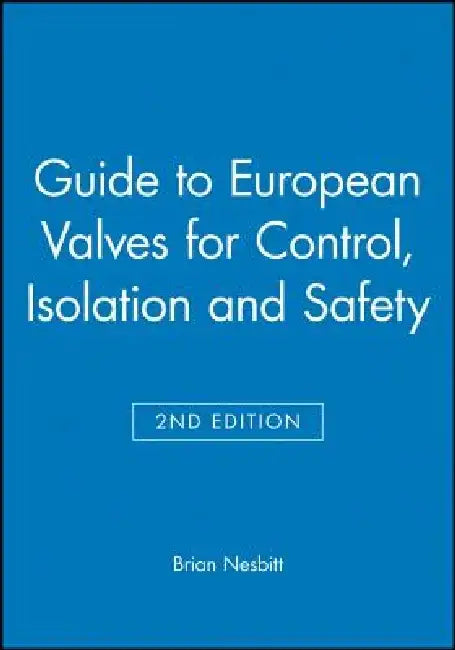 Guide to European Valves for Control, Isolation and Safety by Brian Nesbitt