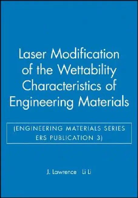 Laser Modification of the Wettability Characteristics of Engineering Materials by J. Lawrence