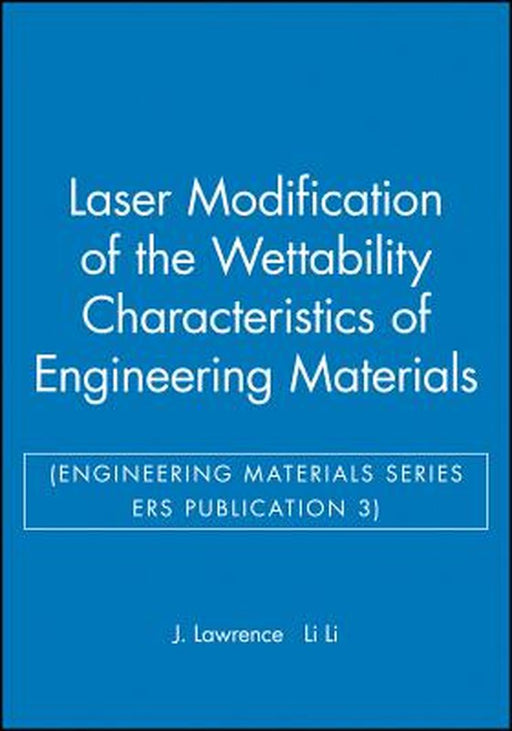 Laser Modification of the Wettability Characteristics of Engineering Materials by J. Lawrence