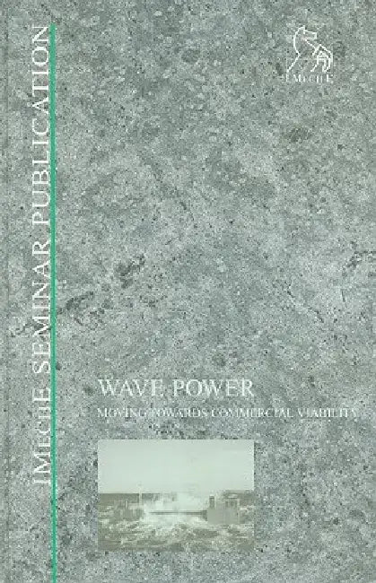 Wave Power: Moving Towards Commercial Viability by Pep (Professional Engineering Publishers