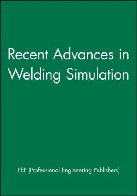 Recent Advances in Welding Simulation by Pep (Professional Engineering Publishers