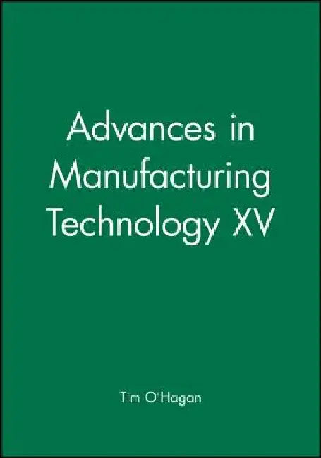 Advances in Manufacturing Technology XV by Tim O'Hagan