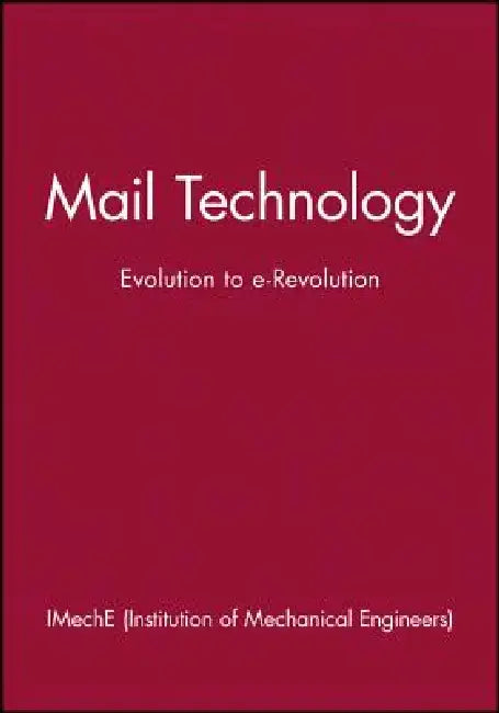 Mail Technology: Evolution to E-Revolution by Imeche (Institution of Mechanical Engine
