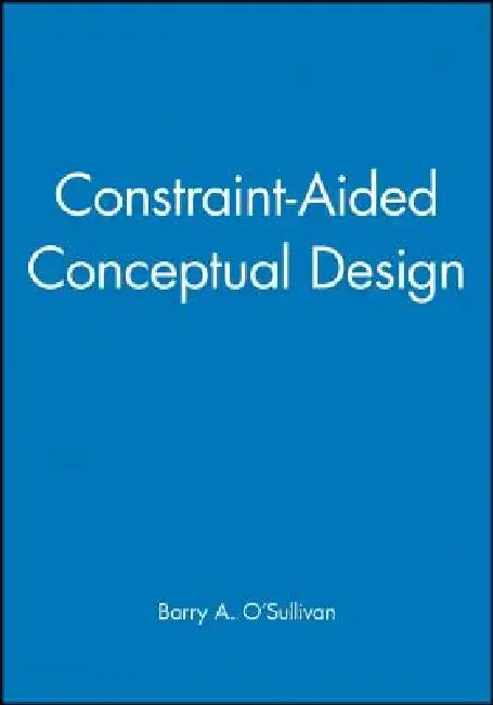 Constraint-Aided Conceptual Design by Barry A. O'Sullivan