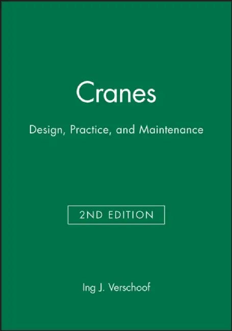 Cranes: Design, Practice, and Maintenance, 2nd Edition by Ing J. Verschoof