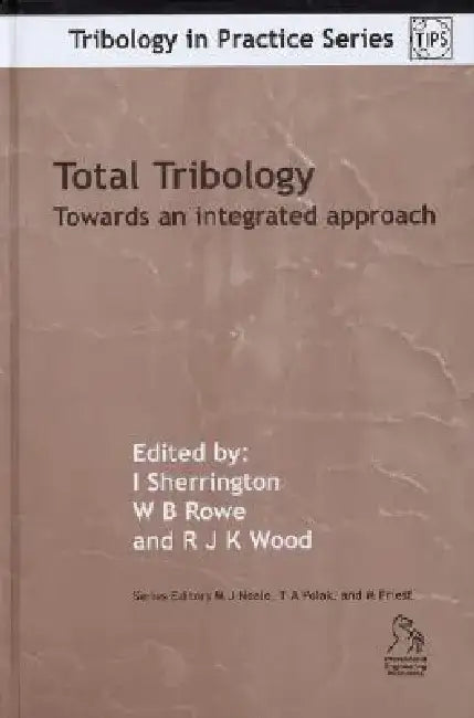 Total Tribology: Engineering Lubrication and Wear Lifecycle by Ian Sherrington