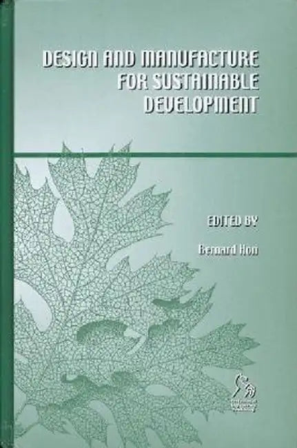 Design and Manufacture for Sustainable Development by Bernard Hon