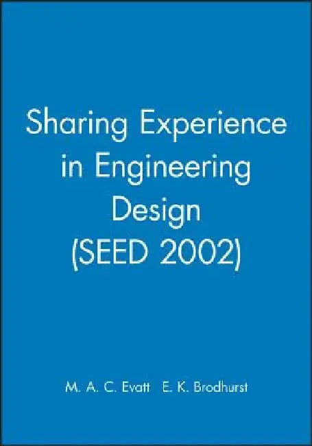 Sharing Experience in Engineering Design (Seed 2002) by M. A. C. Evatt