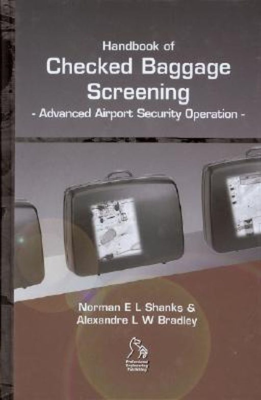 Handbook of Checked Baggage Screening: Advanced Airport Security Operation by Norman E. L. Shanks