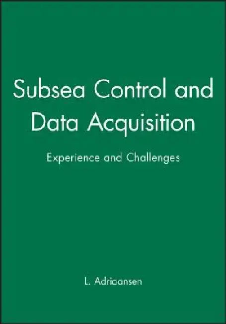 Subsea Control and Data Acquisition: Experience and Challenges by L. Adriaansen